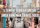 Tempat Terbaik Untuk Travel Solo