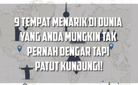 9 Tempat Menarik DI Dunia Tak Pernah Dengar Tapi Wajib Pergi