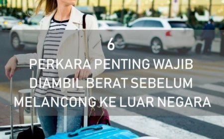 Perkara Penting Sebelum Melancong