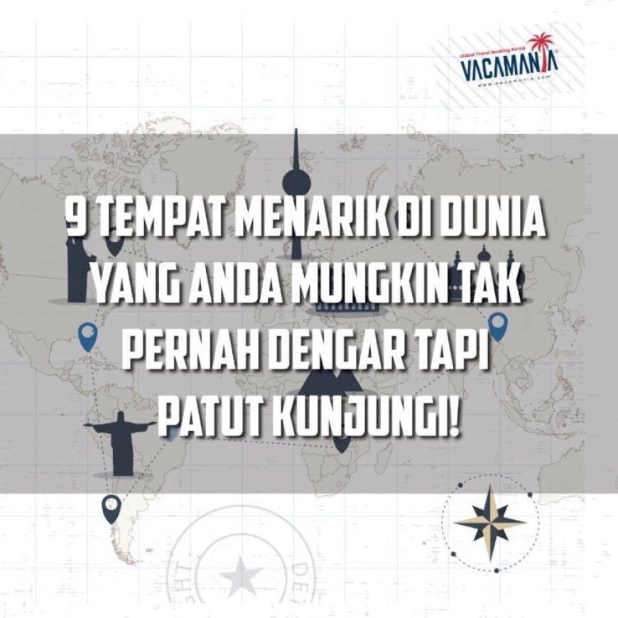 9 Tempat Menarik DI Dunia Tak Pernah Dengar Tapi Wajib Pergi